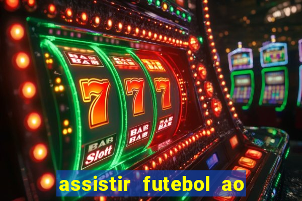 assistir futebol ao vivo sem travar